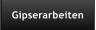 Gipserarbeiten
